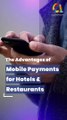 5 Key Benefits of Mobile Payments for Hotels & Restaurants