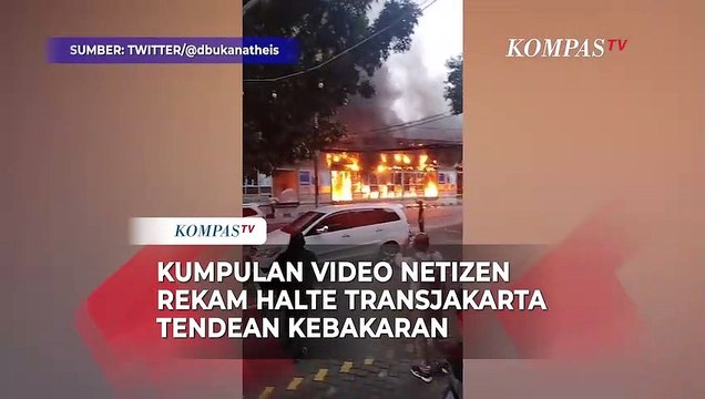 Kumpulan Video Netizen Rekam Halte Transjakarta Tendean Kebakaran