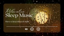 Relaxation deep sleep music♥Baby Sleep Background Music, Lullaby For Babies to Go to Sleep ♥ Musique de fond pour le sommeil de bébé, berceuse pour que les bébés s'endorment ♥寶寶睡眠音樂 搖籃曲 ♥Música para dormir bebé