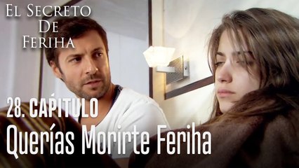 Querías morirte Feriha - El Secreto De Feriha Capítulo 28