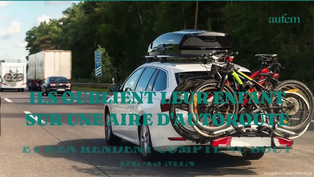 Ils oublient leur enfant sur une aire d'autoroute et s'en rendent compte au bout de 45 minutes