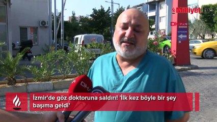 İzmir'de göz doktoruna saldırı! 'İlk kez böyle bir şey başıma geldi'