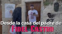 Desde la casa del padre de Fidel Castro