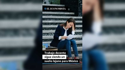 Trabajo decente sigue siendo un sueño lejano para México