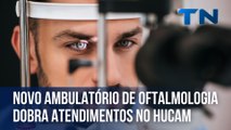 Novo ambulatório de oftalmologia dobra atendimentos no Hucam