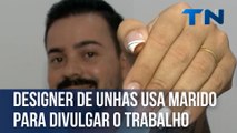 Designer de unhas usa marido para divulgar o trabalho