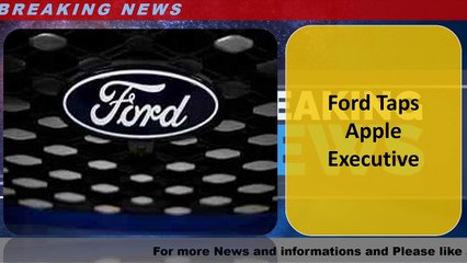 Ford Taps Apple Executive