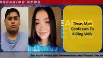 Texas Man Confesses To Killing Wife