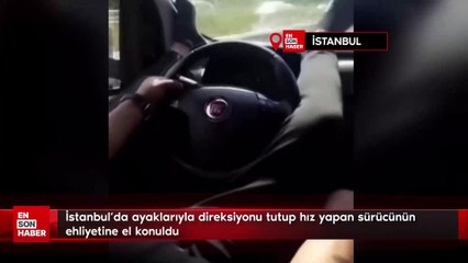İstanbul'da ayaklarıyla direksiyonu tutup hız yapan sürücünün ehliyetine el konuldu