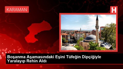 Karaman'da Pompalı Tüfekle Rehin Alma Olayı