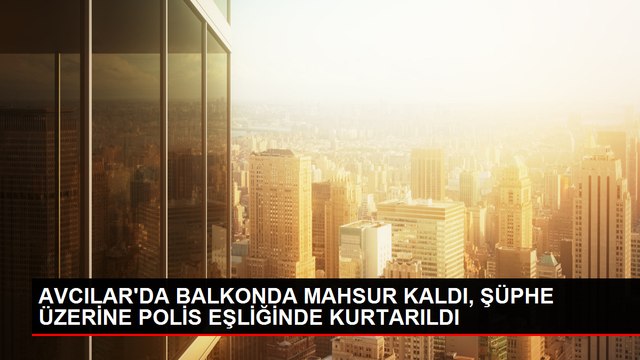 Yabancı uyruklu adam balkonda mahsur kaldı, kurtarma operasyonu düzenlendi