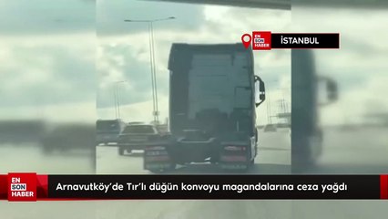 Arnavutköy’de Tır’lı düğün konvoyu magandalarına ceza yağdı