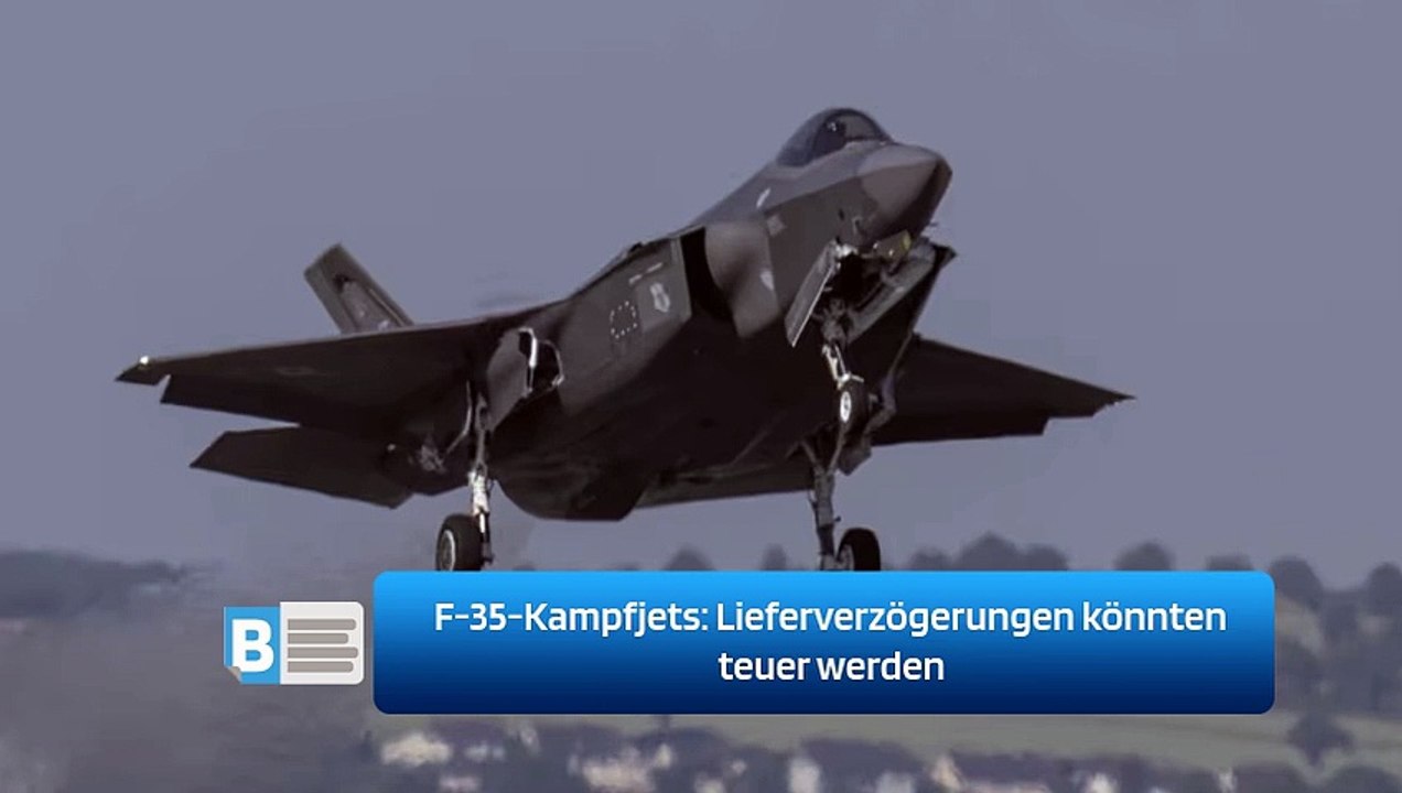 F-35-Kampfjets: Lieferverzögerungen könnten teuer werden