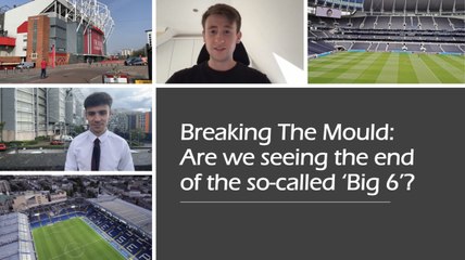 Breaking The Mould: Are we seeing the end of the so-called ‘Big 6’?