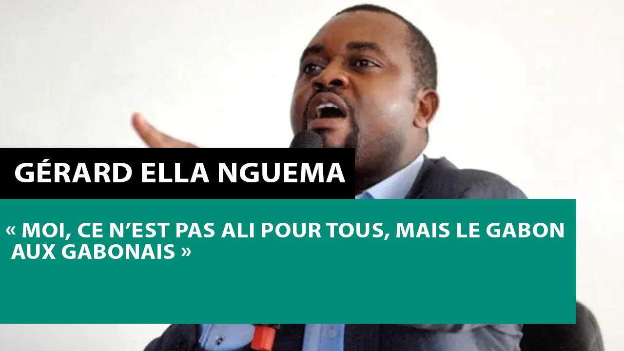[#Reportage] Gérard Ella Nguema : « Moi, ce n'est pas Ali pour tous, mais le Gabon aux Gabonais »