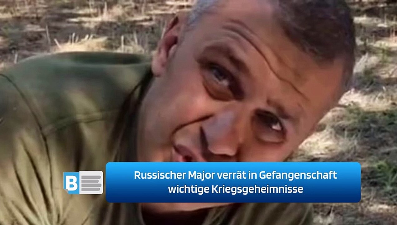 Russischer Major verrät in Gefangenschaft wichtige Kriegsgeheimnisse