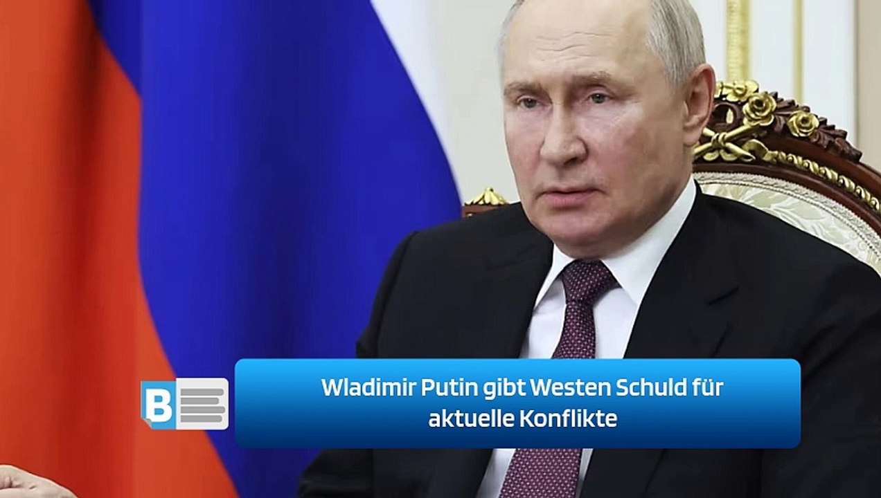 Wladimir Putin gibt Westen Schuld für aktuelle Konflikte