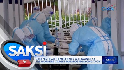 Pamamahagi ng health emergency allowance sa healthcare workers, target matapos ngayong taon | Saksi