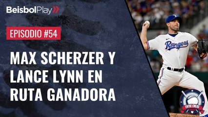 Entre Líneas #54 // Max Scherzer y Lance Lynn en ruta ganadora