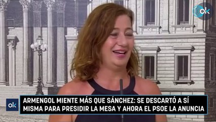 Armengol miente más que Sánchez: se descartó a sí misma para presidir la Mesa y ahora el PSOE la anuncia
