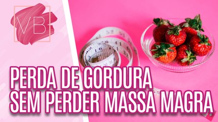 Como eliminar gordura sem perder massa magra? - Você Bonita (15/08/2023)