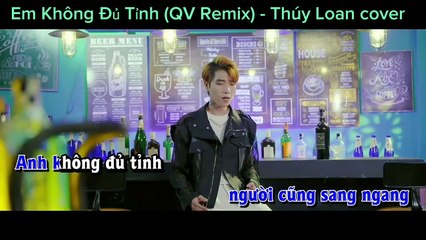 Em Không Đủ Tỉnh (QV Remix) - Thúy Loan cover