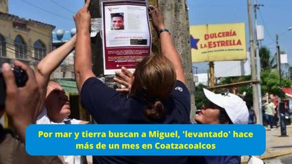 Buscan a Miguel, 'levantado' hace un mes en Coatzacoalcos