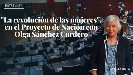 "La revolución de las mujeres", en el Proyecto de Nación con Olga Sánchez Cordero