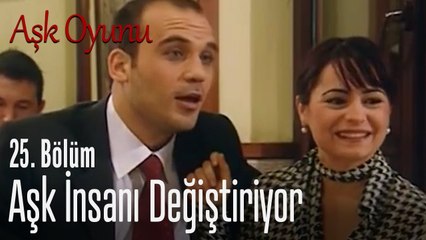 Aşk insanı değiştiriyor  - Aşk Oyunu 25. Bölüm