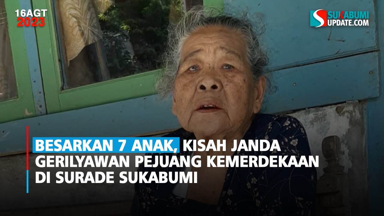 Besarkan 7 Anak, Kisah Janda Gerilyawan Pejuang Kemerdekaan di Surade Sukabumi
