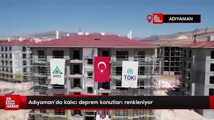 Adıyaman’da kalıcı deprem konutları renkleniyor