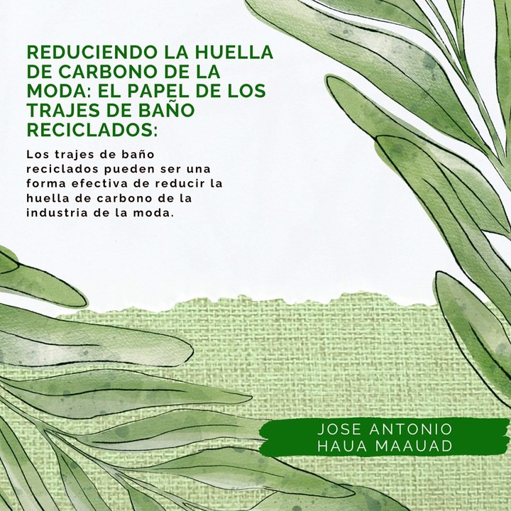 Jose Antonio Haua Maauad: ¿Qué son los trajes de baño biodegradables y cómo pueden ayudar al medio ambiente?  (Parte 2)