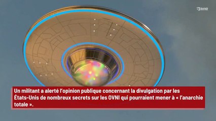 Un militant affirme que diffuser tous les secrets sur les OVNI peut mener à ‘l’anarchie totale’