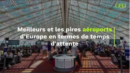 Meilleurs et les pires aéroports d’Europe en termes de temps d'attente