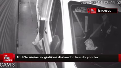Fatih’te sürünerek girdikleri dükkandan hırsızlık yaptılar