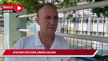 Antalya’da Atatürk büstüne çirkin saldırıya tepki