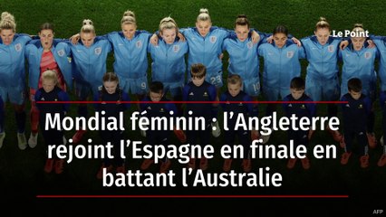 Mondial de football féminin : l’Angleterre rejoint l’Espagne en finale