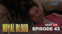 Royal Blood: Beatrice starts to open up with Napoy! (Full Episode 43 - Part 1/3)