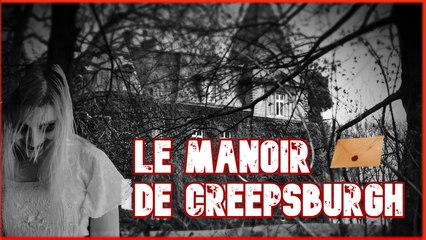 Le MANOIR de CREEPSBURGH - EP.1 | CREEPY PASTA