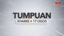 Tumpuan Khamis - 17 Ogos 2023