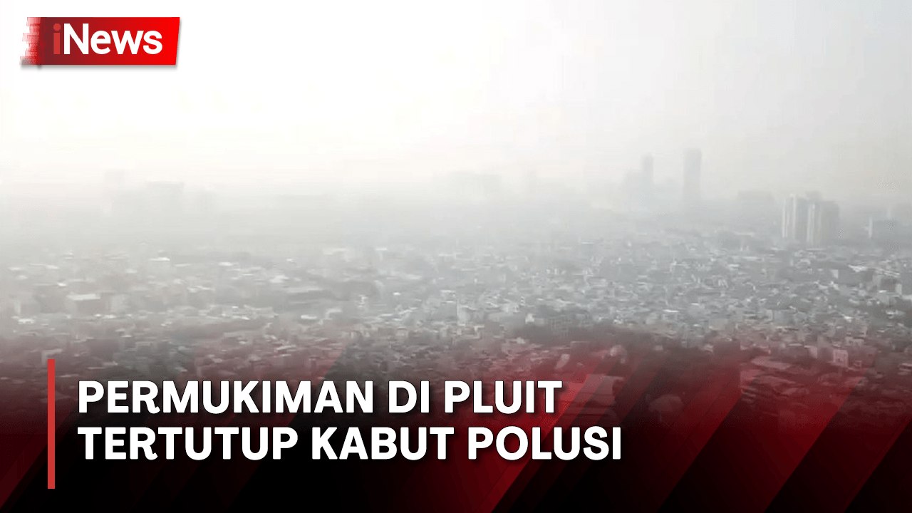 Polusi Udara Kawasan Jakarta Utara Makin Parah, Permukiman Penduduk di Pluit Tertutup Kabut