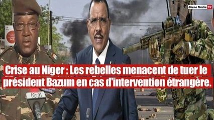 Niger : Les rebelles menacent de tuer Bazum en cas d'intervention étrangère.
