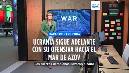Mapas de la guerra | Ucrania sigue adelante con su ofensiva hacia el Mar de Azov