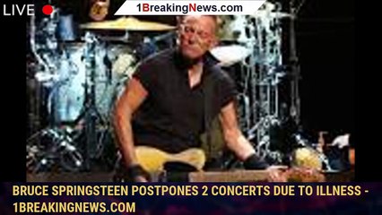 下载视频: Bruce Springsteen postpones 2 concerts due to illness - 1breakingnews.com