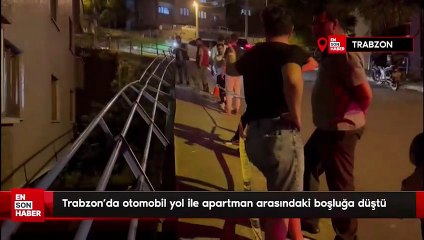 Trabzon'da otomobil yol ile apartman arasındaki boşluğa düştü