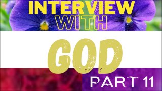 Interview With God Part 11