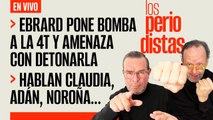 #EnVivo | #LosPeriodistas | Ebrard muestra una bomba a la 4T y avisa que puede detonarla