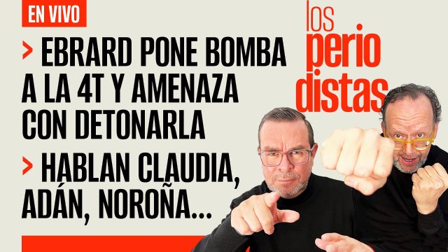 #EnVivo | #LosPeriodistas | Ebrard muestra una bomba a la 4T y avisa que puede detonarla