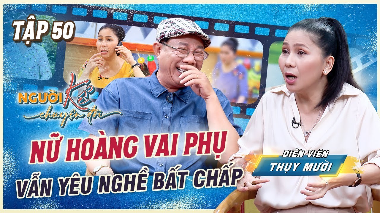Người Kể Chuyện Đời #50 _ NỮ HOÀNG VAI PHỤ Thụy Mười vẫn giữ niềm đam mê với nghề bất chấp khó khăn
