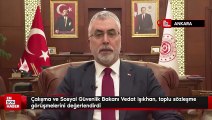 Çalışma ve Sosyal Güvenlik Bakanı Vedat Işıkhan, toplu sözleşme görüşmelerini değerlendirdi